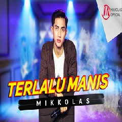 Download Mikkolas - Terlalu Manis Mp3